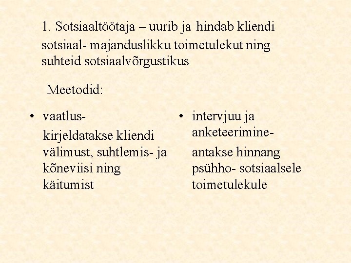 1. Sotsiaaltöötaja – uurib ja hindab kliendi sotsiaal- majanduslikku toimetulekut ning suhteid sotsiaalvõrgustikus Meetodid: