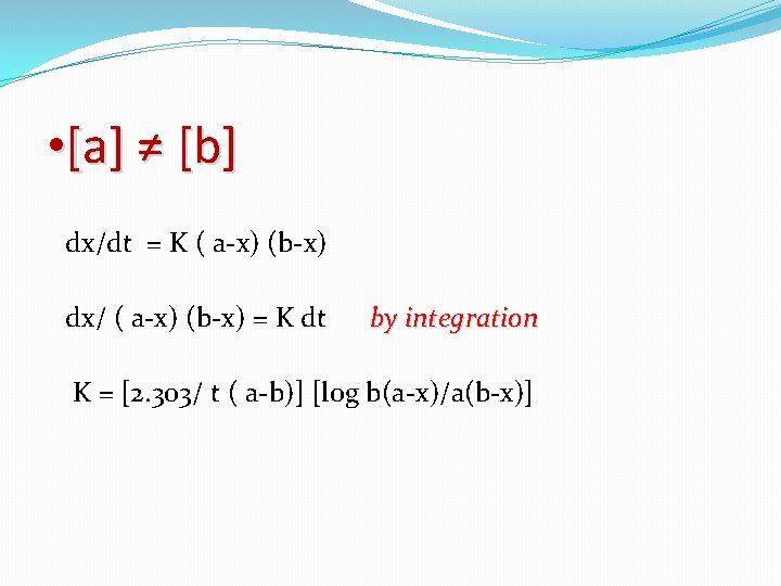  • [a] ≠ [b] dx/dt = K ( a-x) (b-x) dx/ ( a-x)