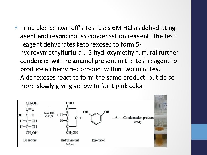  • Principle: Seliwanoff's Test uses 6 M HCl as dehydrating agent and resoncinol