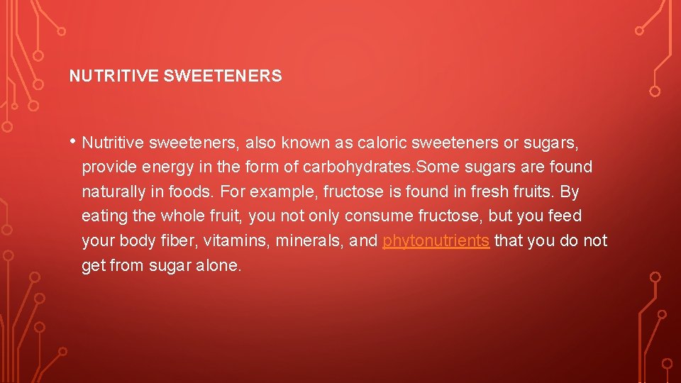 NUTRITIVE SWEETENERS • Nutritive sweeteners, also known as caloric sweeteners or sugars, provide energy