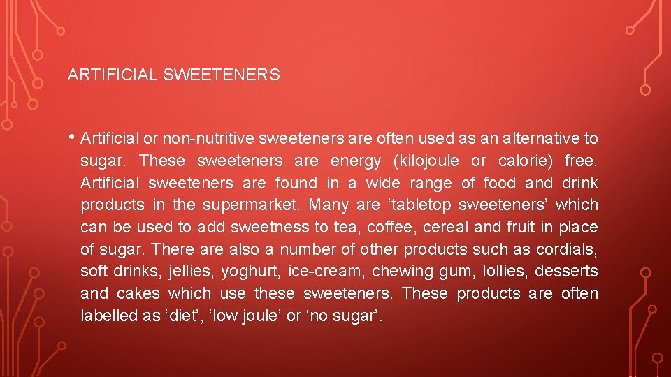 ARTIFICIAL SWEETENERS • Artificial or non-nutritive sweeteners are often used as an alternative to