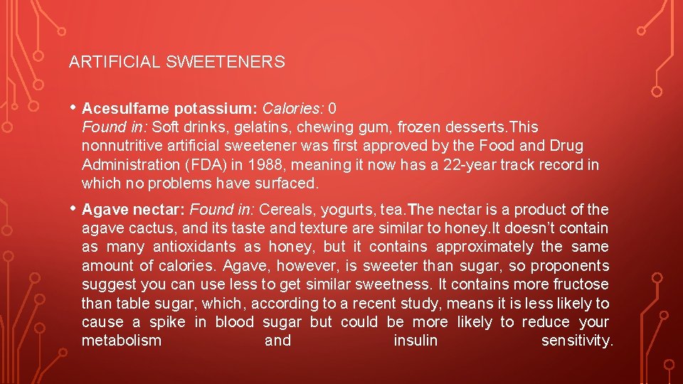ARTIFICIAL SWEETENERS • Acesulfame potassium: Calories: 0 Found in: Soft drinks, gelatins, chewing gum,
