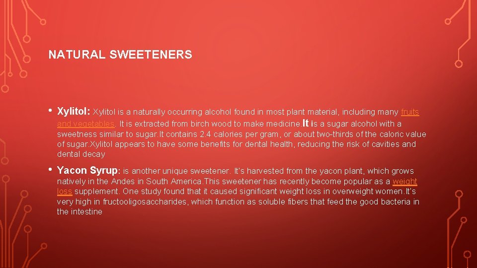 NATURAL SWEETENERS • Xylitol: Xylitol is a naturally occurring alcohol found in most plant