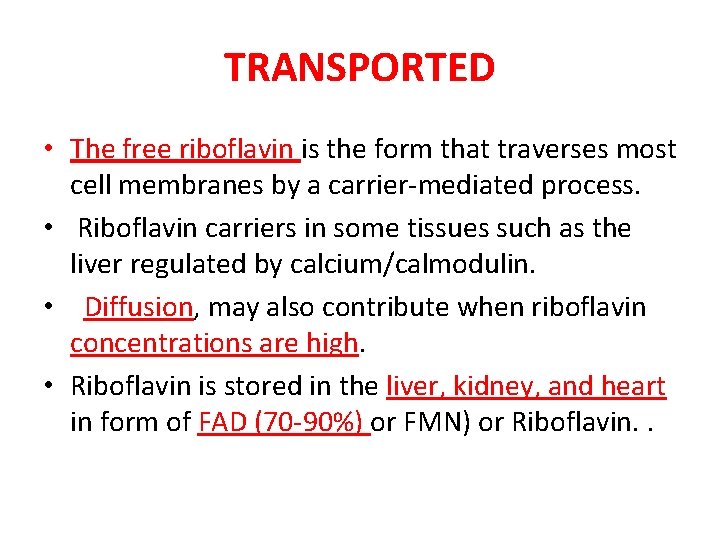 TRANSPORTED • The free riboflavin is the form that traverses most cell membranes by