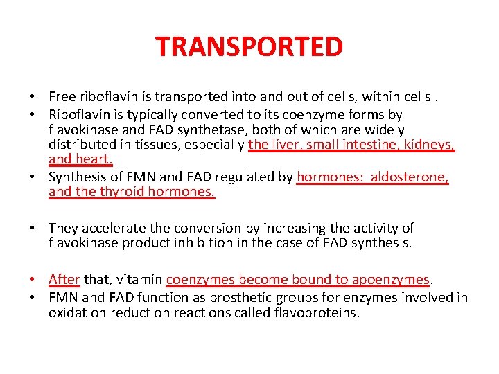 TRANSPORTED • Free riboflavin is transported into and out of cells, within cells. •