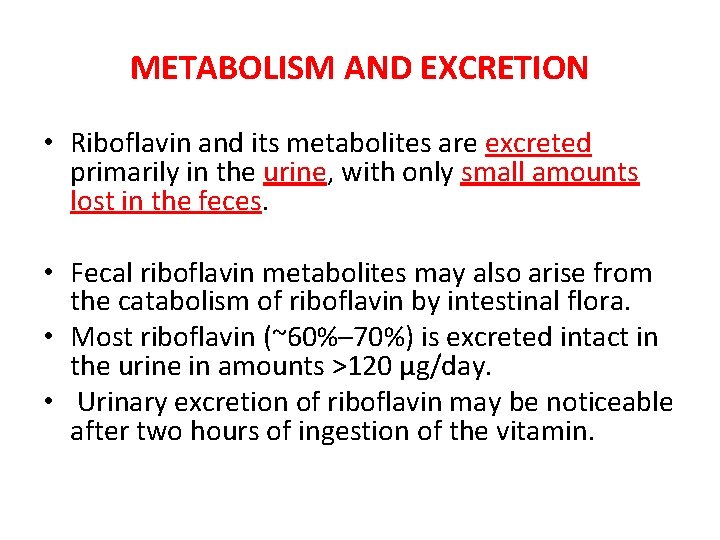 METABOLISM AND EXCRETION • Riboflavin and its metabolites are excreted primarily in the urine,