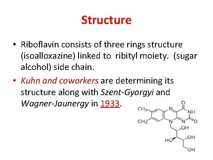 Structure • Riboflavin consists of three rings structure (isoalloxazine) linked to ribityl moiety. (sugar