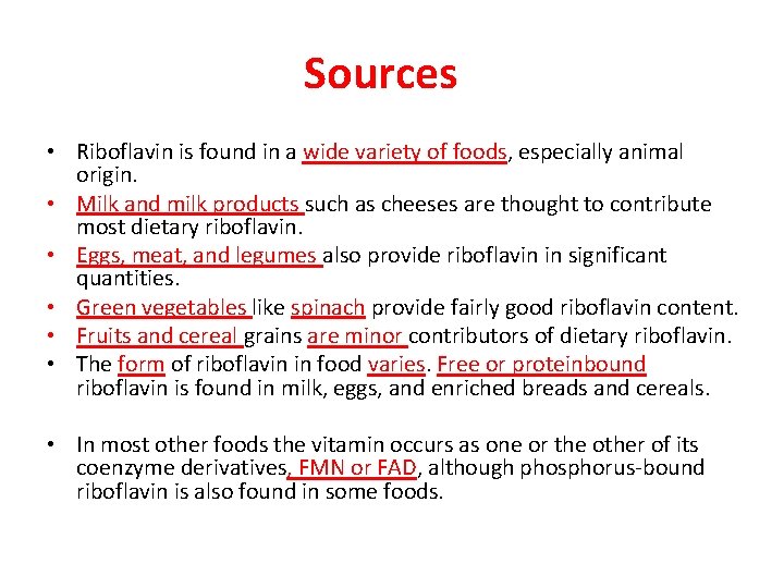 Sources • Riboflavin is found in a wide variety of foods, especially animal origin.