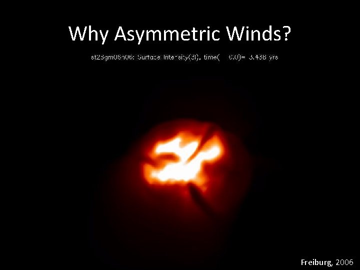 Why Asymmetric Winds? Freiburg, 2006 