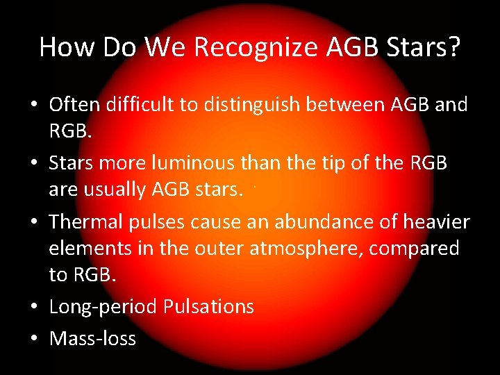 How Do We Recognize AGB Stars? • Often difficult to distinguish between AGB and