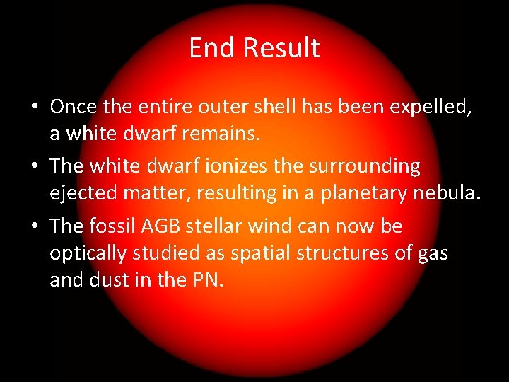 End Result • Once the entire outer shell has been expelled, a white dwarf