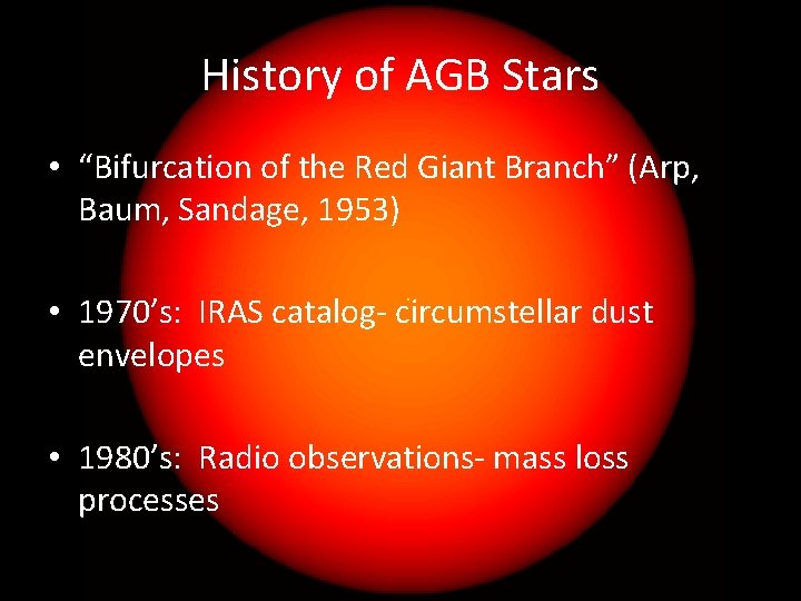 History of AGB Stars • “Bifurcation of the Red Giant Branch” (Arp, Baum, Sandage,