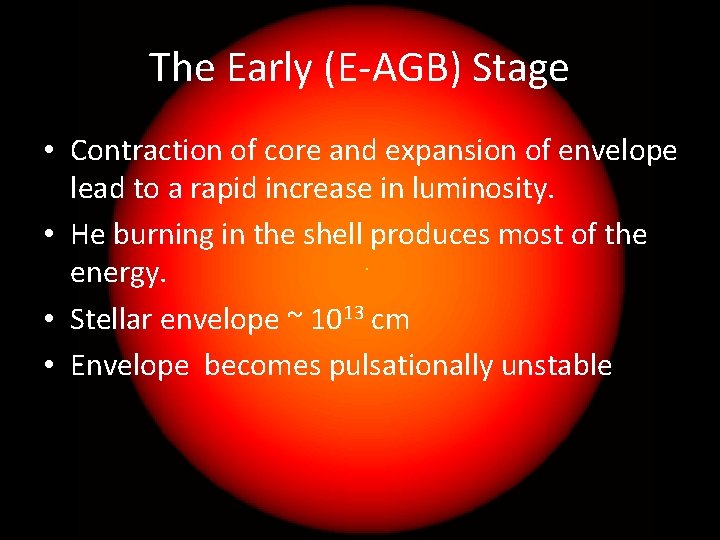 The Early (E-AGB) Stage • Contraction of core and expansion of envelope lead to