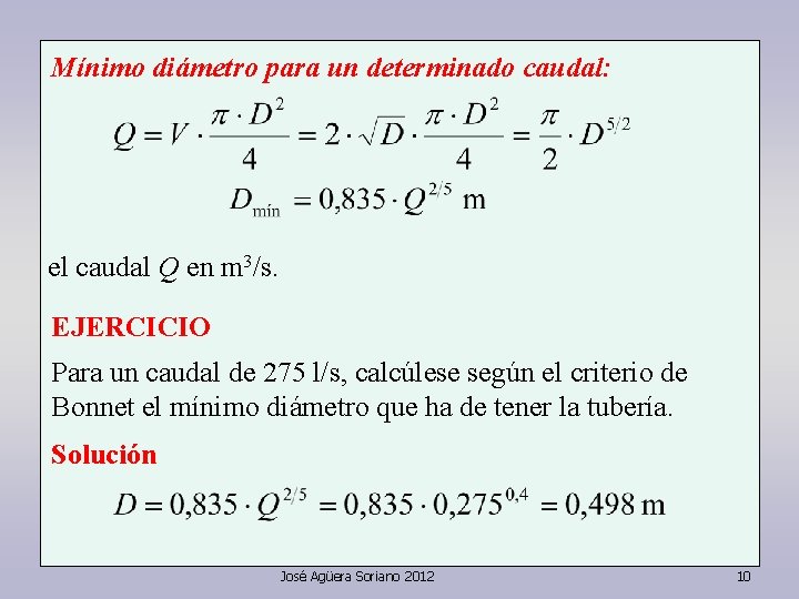 Mínimo diámetro para un determinado caudal: el caudal Q en m 3/s. EJERCICIO Para