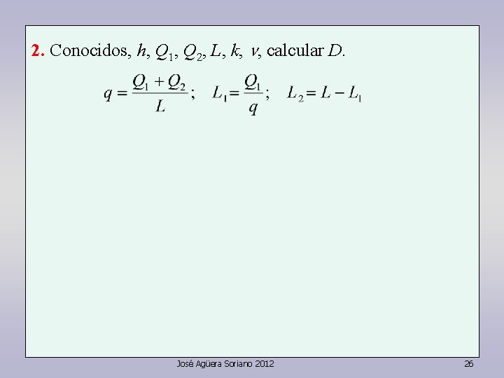 2. Conocidos, h, Q 1, Q 2, L, k, n, calcular D. José Agüera