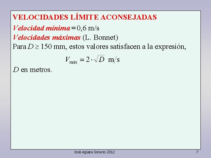 VELOCIDADES LÍMITE ACONSEJADAS Velocidad mínima = 0, 6 m/s Velocidades máximas (L. Bonnet) Para