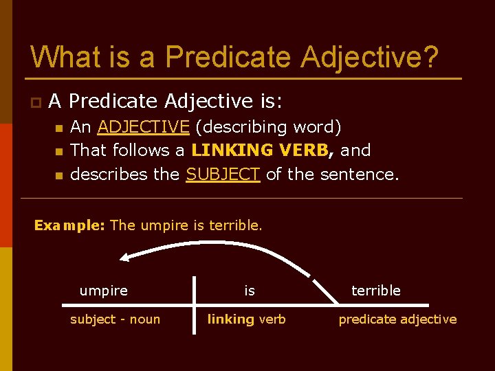 What is a Predicate Adjective? p A Predicate Adjective is: n n n An