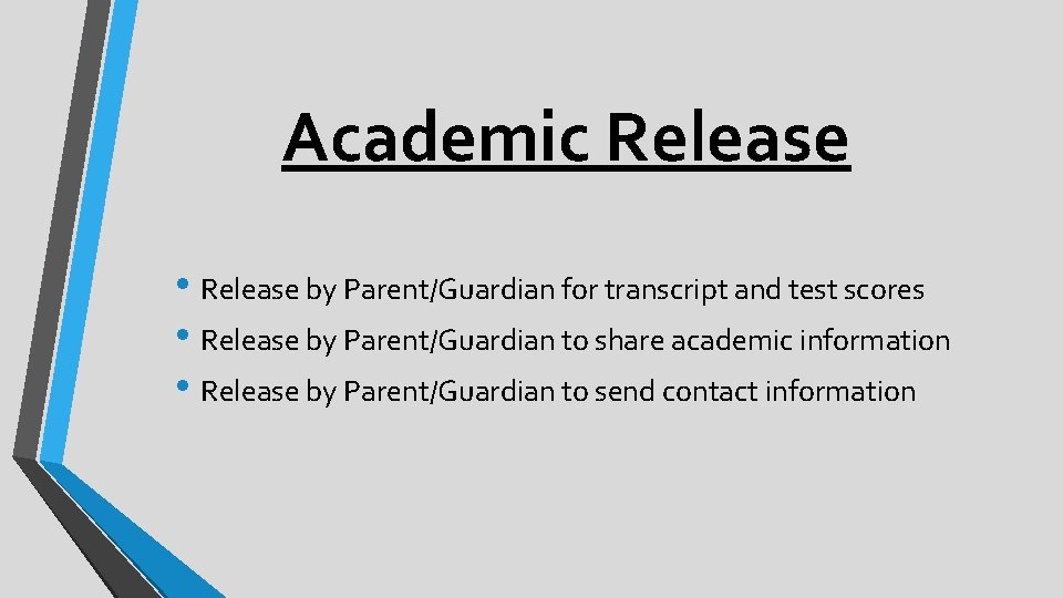 Academic Release • Release by Parent/Guardian for transcript and test scores • Release by