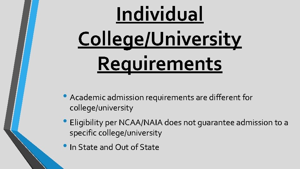 Individual College/University Requirements • Academic admission requirements are different for college/university • Eligibility per