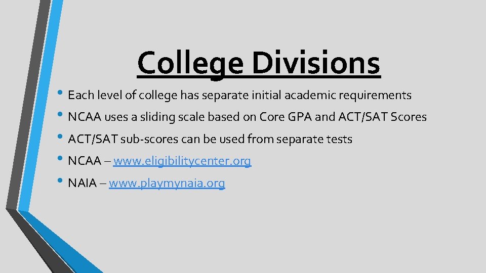 College Divisions • Each level of college has separate initial academic requirements • NCAA