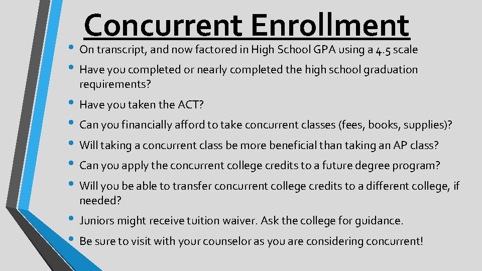 Concurrent Enrollment • On transcript, and now factored in High School GPA using a