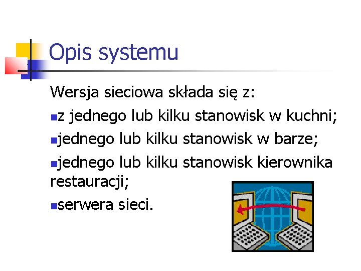 Opis systemu Wersja sieciowa składa się z: z jednego lub kilku stanowisk w kuchni;