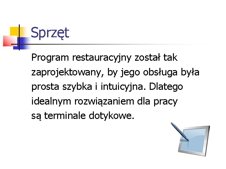 Sprzęt Program restauracyjny został tak zaprojektowany, by jego obsługa była prosta szybka i intuicyjna.