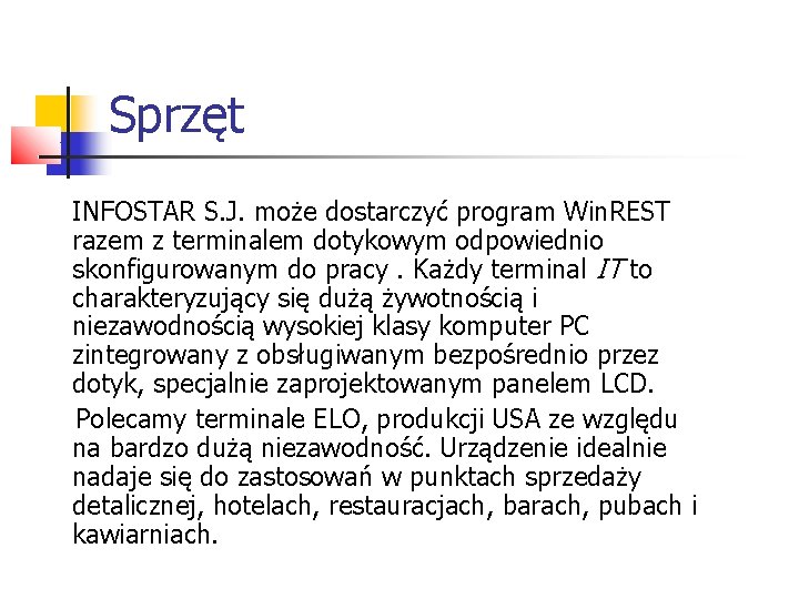 Sprzęt INFOSTAR S. J. może dostarczyć program Win. REST razem z terminalem dotykowym odpowiednio Sprzęt INFOSTAR S. J. może dostarczyć program Win. REST razem z terminalem dotykowym odpowiednio