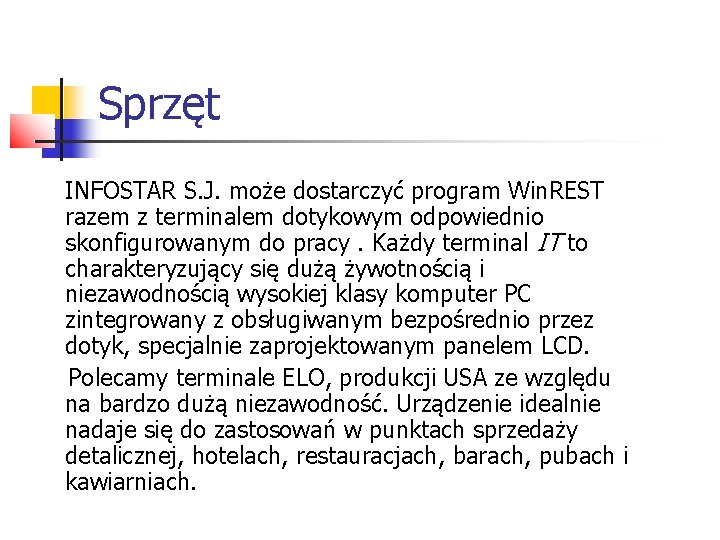 Sprzęt INFOSTAR S. J. może dostarczyć program Win. REST razem z terminalem dotykowym odpowiednio