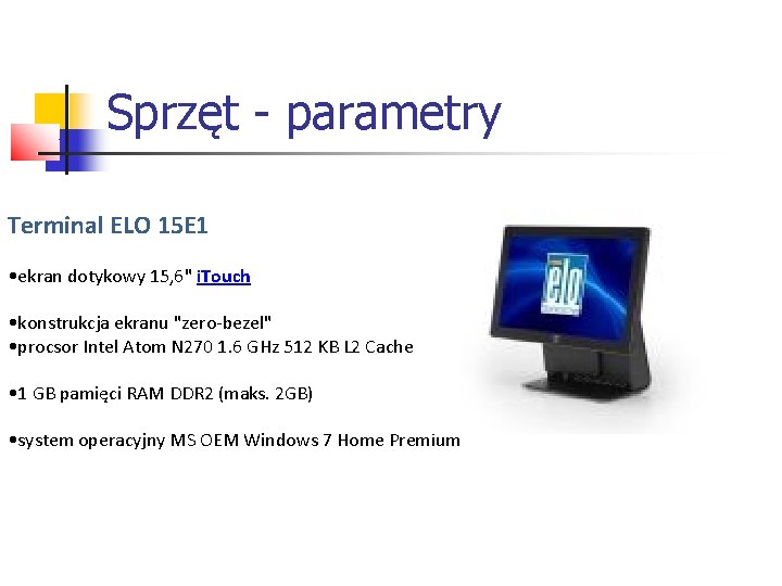 Sprzęt - parametry Terminal ELO 15 E 1 • ekran dotykowy 15, 6" i.