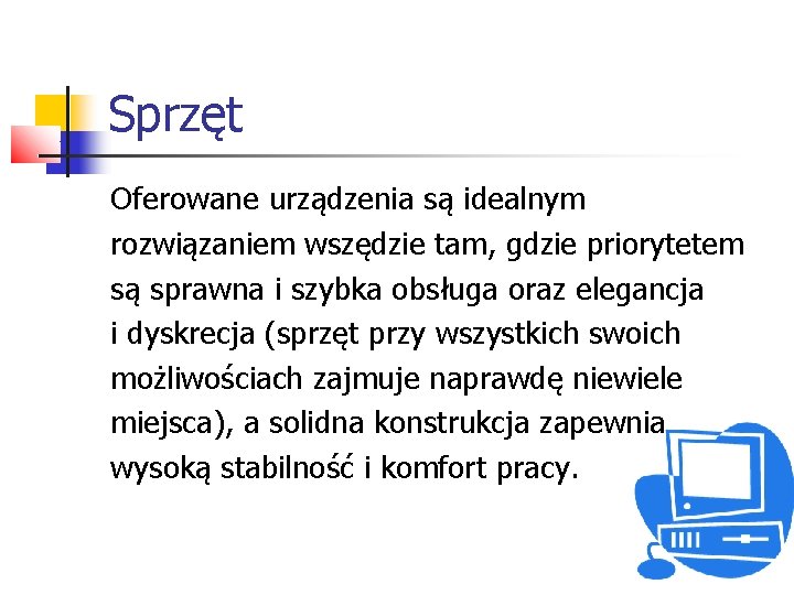 Sprzęt Oferowane urządzenia są idealnym rozwiązaniem wszędzie tam, gdzie priorytetem są sprawna i szybka