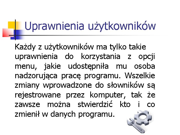 Uprawnienia użytkowników Każdy z użytkowników ma tylko takie uprawnienia do korzystania z opcji menu,