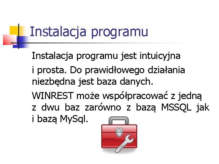 Instalacja programu jest intuicyjna i prosta. Do prawidłowego działania niezbędna jest baza danych. WINREST