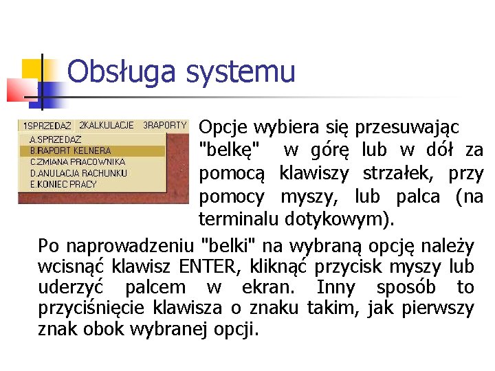 Obsługa systemu Opcje wybiera się przesuwając "belkę" w górę lub w dół za pomocą