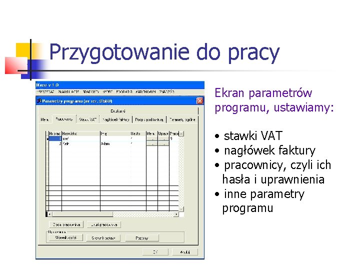 Przygotowanie do pracy Ekran parametrów programu, ustawiamy: • stawki VAT • nagłówek faktury •