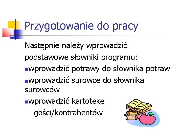 Przygotowanie do pracy Następnie należy wprowadzić podstawowe słowniki programu: wprowadzić potrawy do słownika potraw