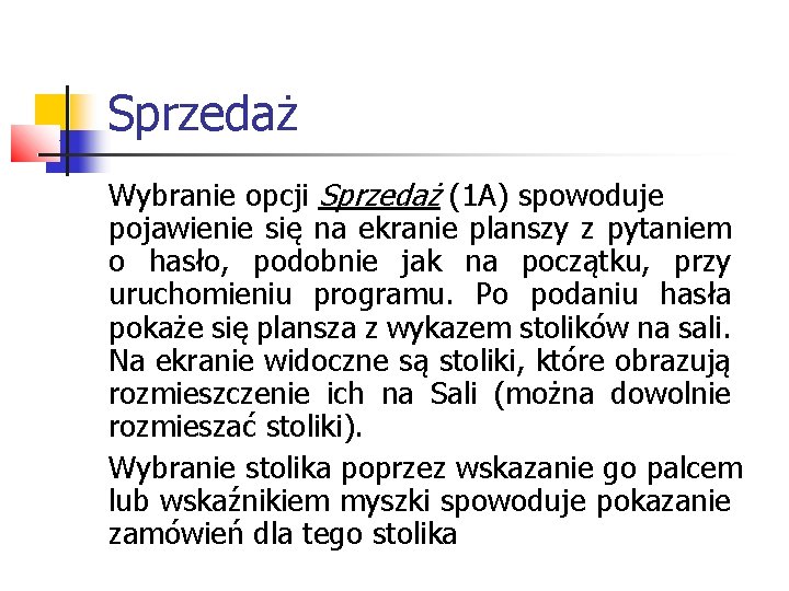 Sprzedaż Wybranie opcji Sprzedaż (1 A) spowoduje pojawienie się na ekranie planszy z pytaniem