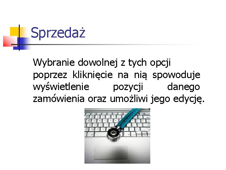Sprzedaż Wybranie dowolnej z tych opcji poprzez kliknięcie na nią spowoduje wyświetlenie pozycji danego Sprzedaż Wybranie dowolnej z tych opcji poprzez kliknięcie na nią spowoduje wyświetlenie pozycji danego