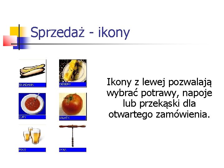 Sprzedaż - ikony Ikony z lewej pozwalają wybrać potrawy, napoje lub przekąski dla otwartego