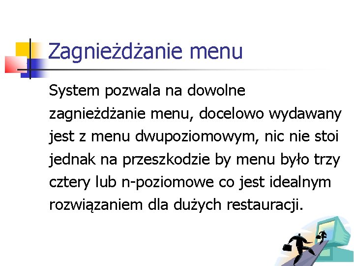 Zagnieżdżanie menu System pozwala na dowolne zagnieżdżanie menu, docelowo wydawany jest z menu dwupoziomowym,