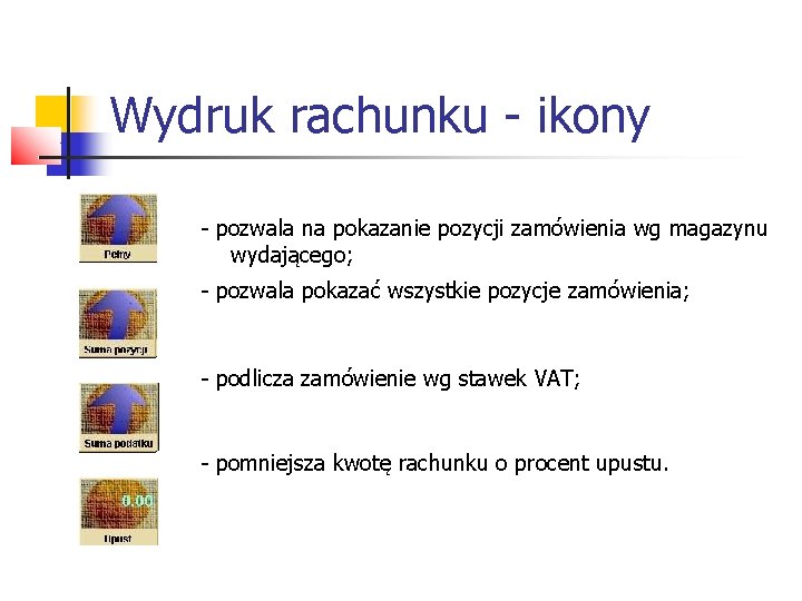 Wydruk rachunku - ikony - pozwala na pokazanie pozycji zamówienia wg magazynu wydającego; -