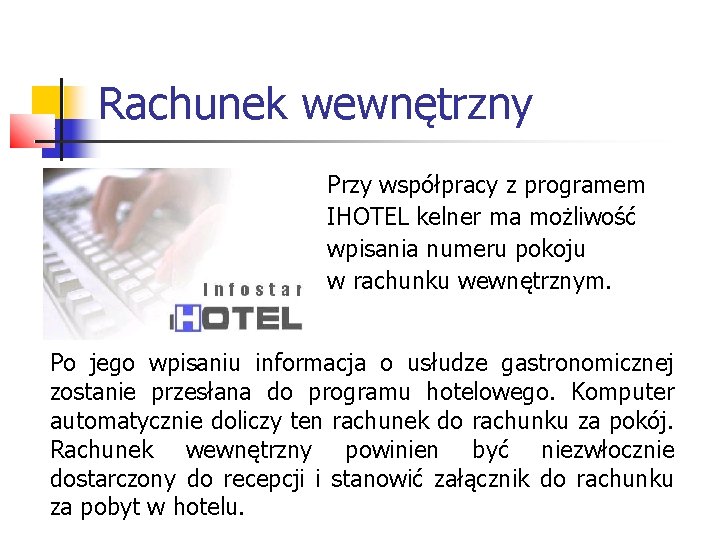 Rachunek wewnętrzny Przy współpracy z programem IHOTEL kelner ma możliwość wpisania numeru pokoju w