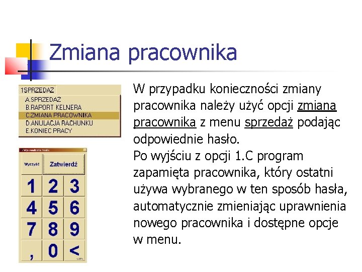 Zmiana pracownika W przypadku konieczności zmiany pracownika należy użyć opcji zmiana pracownika z menu Zmiana pracownika W przypadku konieczności zmiany pracownika należy użyć opcji zmiana pracownika z menu