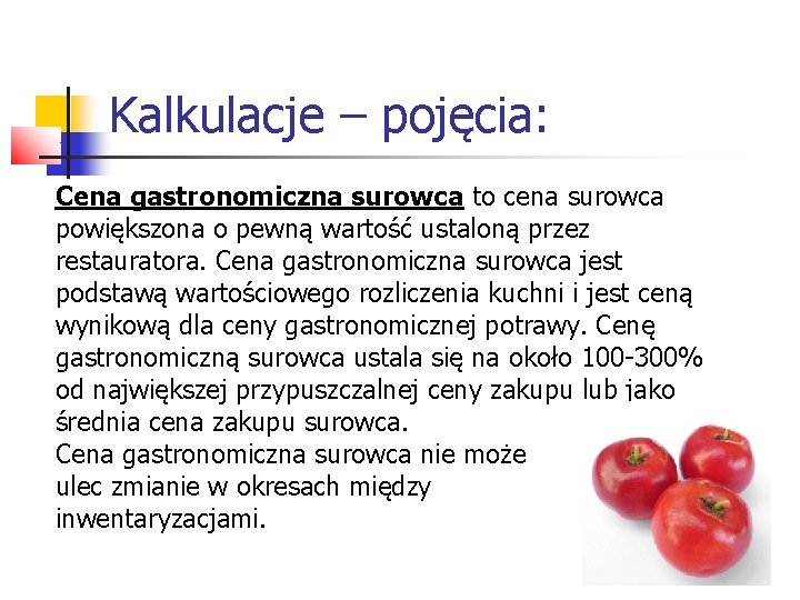 Kalkulacje – pojęcia: Cena gastronomiczna surowca to cena surowca powiększona o pewną wartość ustaloną Kalkulacje – pojęcia: Cena gastronomiczna surowca to cena surowca powiększona o pewną wartość ustaloną