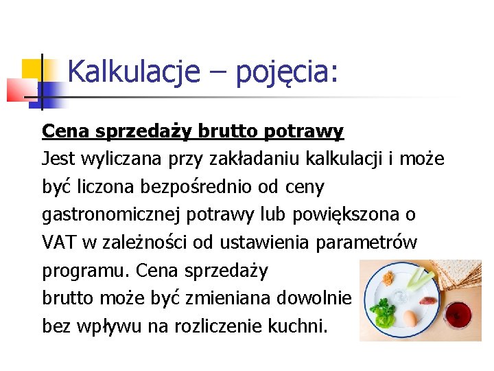 Kalkulacje – pojęcia: Cena sprzedaży brutto potrawy Jest wyliczana przy zakładaniu kalkulacji i może