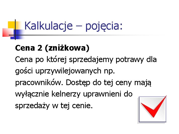 Kalkulacje – pojęcia: Cena 2 (zniżkowa) Cena po której sprzedajemy potrawy dla gości uprzywilejowanych