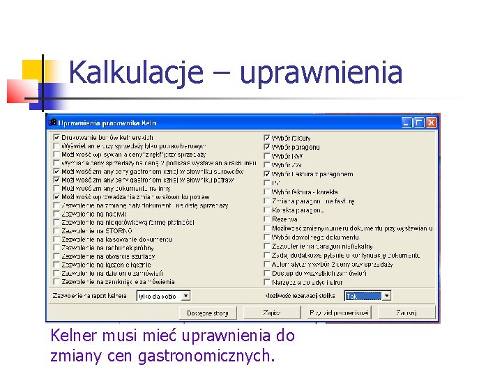 Kalkulacje – uprawnienia Kelner musi mieć uprawnienia do zmiany cen gastronomicznych. Kalkulacje – uprawnienia Kelner musi mieć uprawnienia do zmiany cen gastronomicznych.