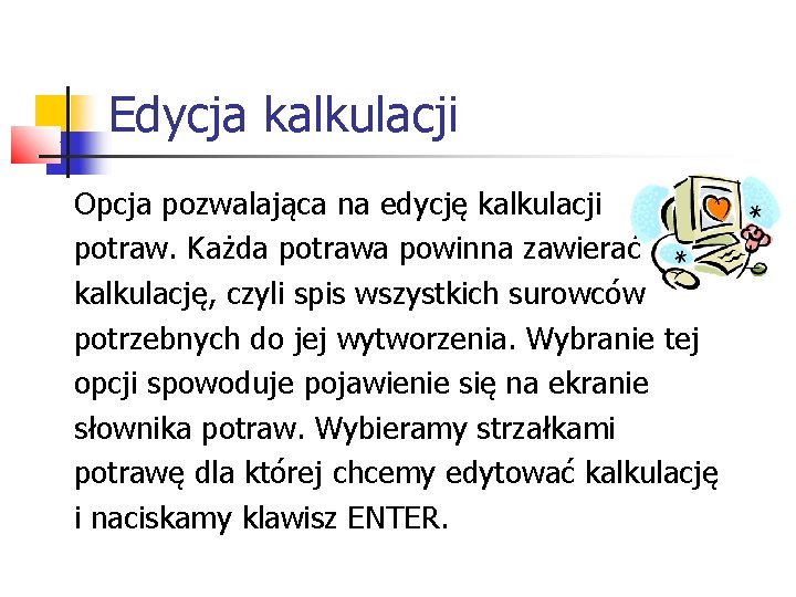 Edycja kalkulacji Opcja pozwalająca na edycję kalkulacji potraw. Każda potrawa powinna zawierać kalkulację, czyli