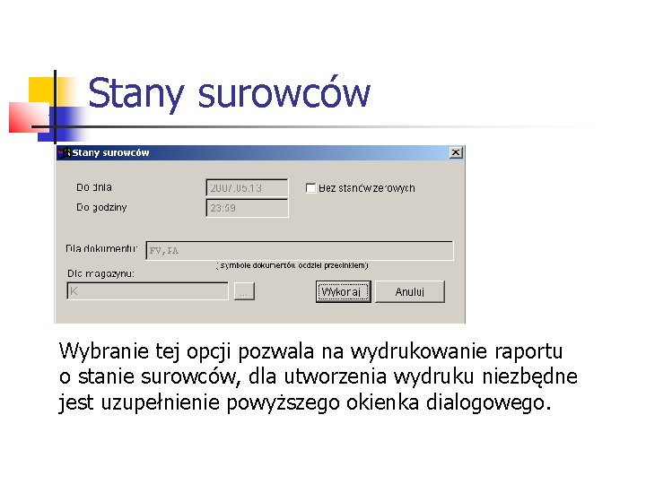 Stany surowców Wybranie tej opcji pozwala na wydrukowanie raportu o stanie surowców, dla utworzenia