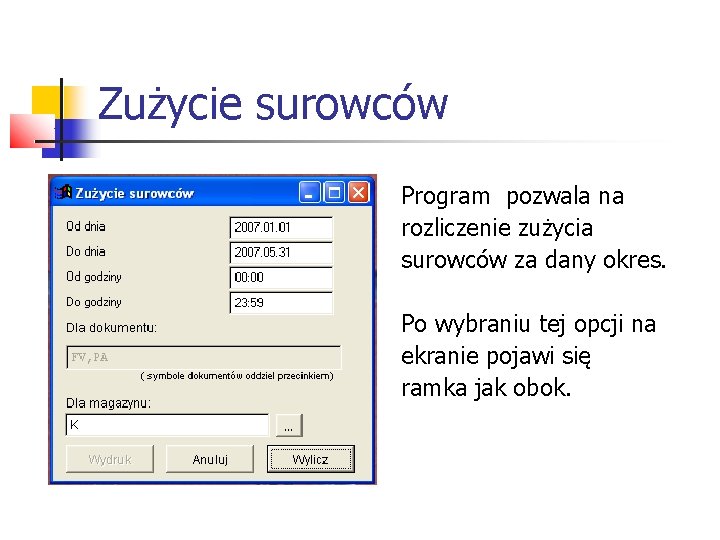 Zużycie surowców Program pozwala na rozliczenie zużycia surowców za dany okres. Po wybraniu tej Zużycie surowców Program pozwala na rozliczenie zużycia surowców za dany okres. Po wybraniu tej